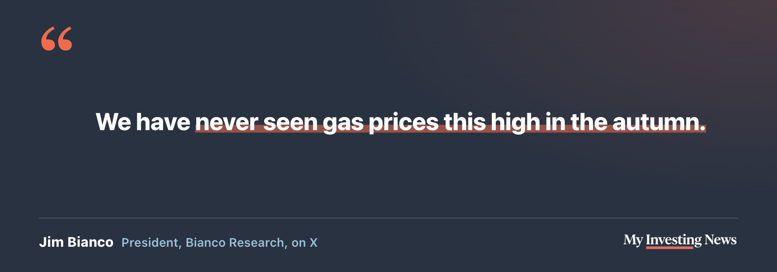 Quote: “We have never seen gas prices this high in the autumn.” Jim Bianco, president, Bianco Research, on X
